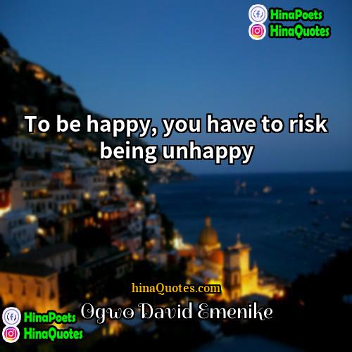 Ogwo David Emenike Quotes | To be happy, you have to risk